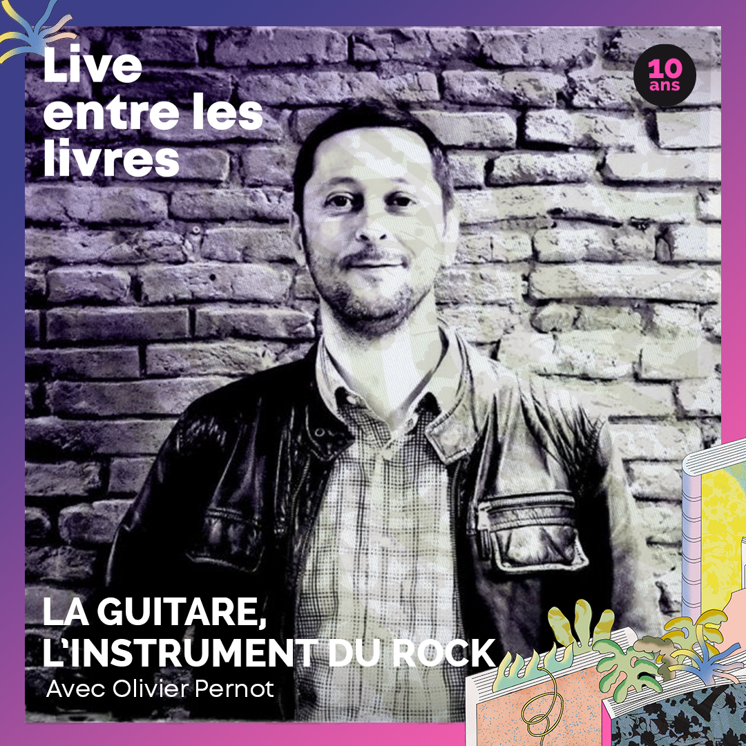 La guitare, l’instrument du rock avec Olivier Pernot – Live entre les livres