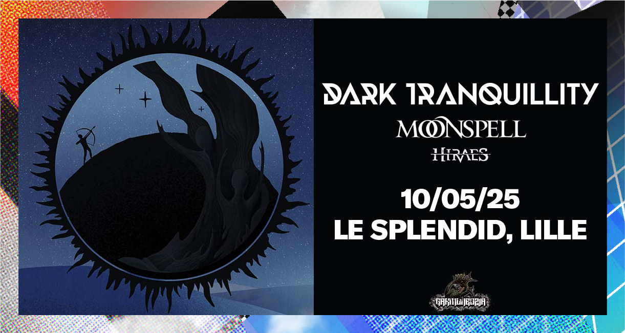Dark Tranquillity + Moonspell + Hiraes au Splendid