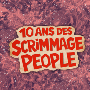 Les Scrimmage People fêtent leurs 10 ans