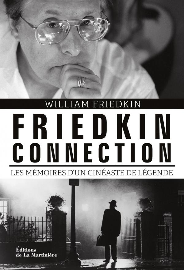 Friedkin Connection : L&rsquo;autobiographie démente du réalisateur de L&rsquo;Exorciste !