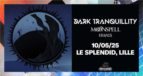 Dark Tranquillity + Moonspell + Hiraes au Splendid