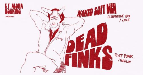 E.T Aloha présente Dead Finks + Naked Soft Men