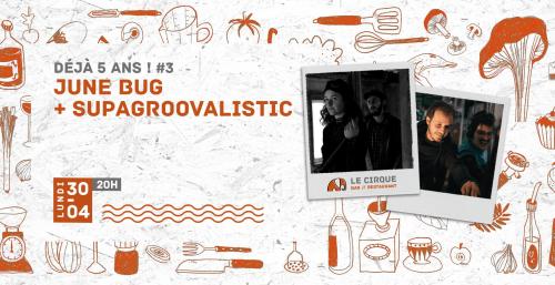 5 ans du Cirque – June Bug + SupaGroovalistic