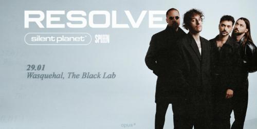 Resolve + Silent Planet + Spleen