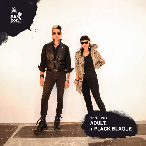 Adult. + Plack Blague, un concert Ah bon ?