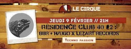Résidence club 40 au cirque #2 : BBR+ H/ugo x Lezart Records