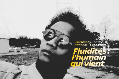 Fluidités : L’humain qui vient