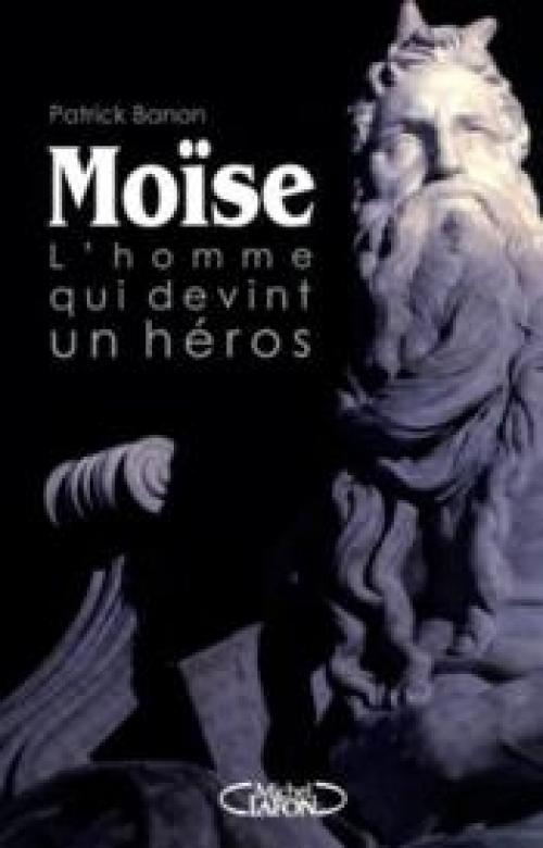 Patrick Banon, « Moïse, l’homme qui devint un héros »