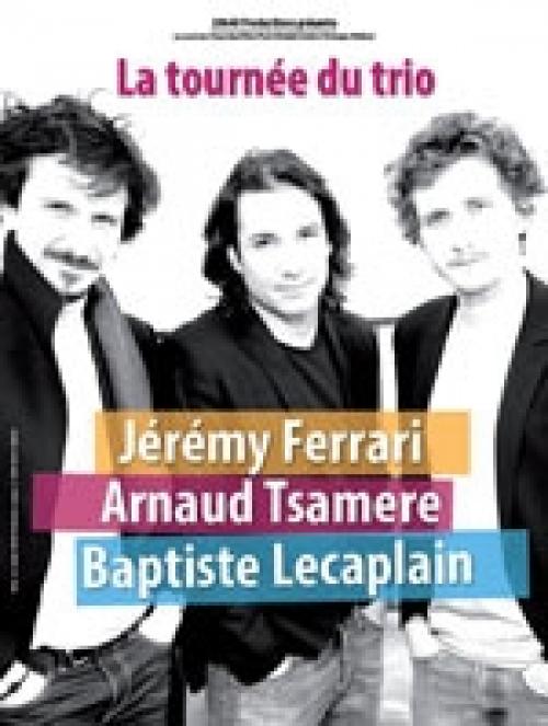 Arnaud Tsamere + Baptiste Lecaplain + Jérémy Ferrari