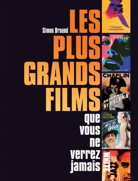 Les plus grands films que vous ne verrez jamais !