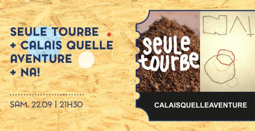 Seule Tourbe + NA! + Calaisquelleaventure