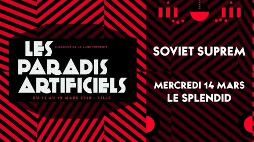 Paradis Artificiels 2018 : Soviet Suprem + The Liquidators
