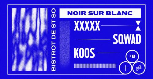 Noir Sur Blanc & friends : Sqwad, Koos & many more