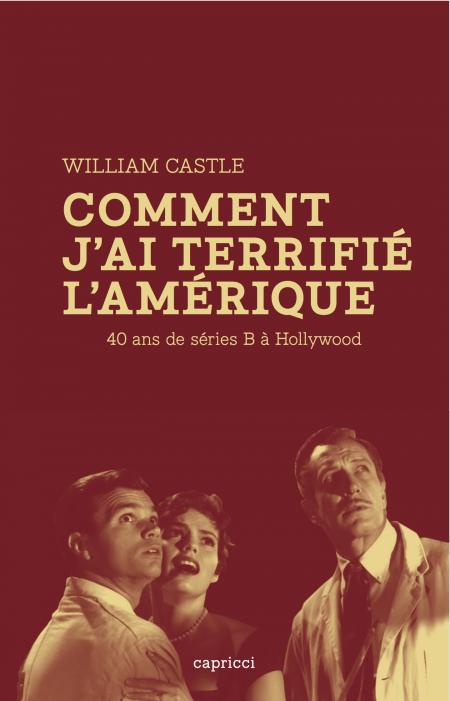 Comment j’ai terrifié l’Amérique – 40 ans de séries B à Hollywood par William Castle