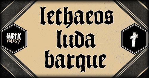 HRTK PARTY #3 : Lethaeos + Luda + Barque