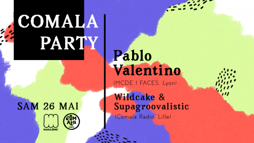 Comala Party : Pablo Valentino + SupaGroovalistic + Wildcake