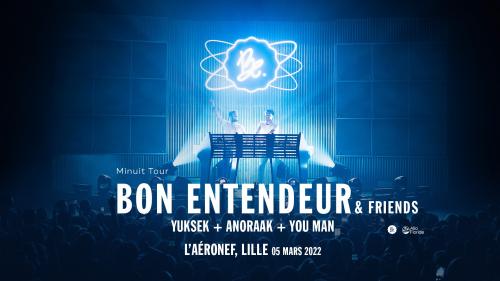 Bon Entendeur & friends ! Yuksek + Anoraak + You Man