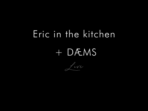Eric In The Kitchen + DÆms
