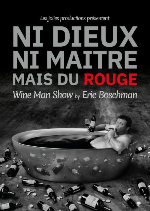 Ni Dieux ni Maitre mais du rouge, un véritable « wine man show » autour des vignes et des vins du monde