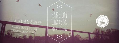 Fake Off + Charbon  + MindSlow