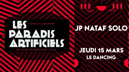 Paradis artificiels 2018 : J.P. Nataf solo + DJ set