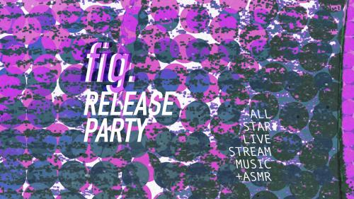 La release party de fig. en streaming