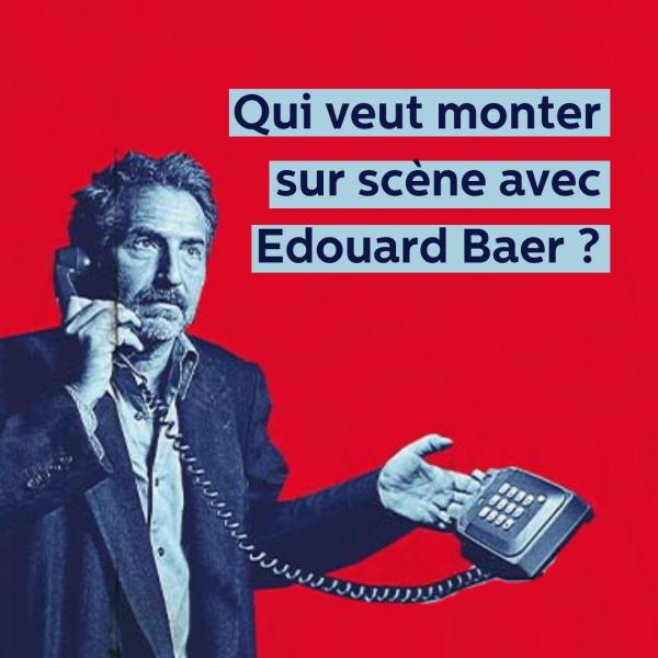 Un casting pour monter sur scène avec Edouard Baer au Colisée