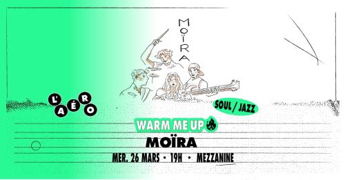 Moïra – Warm Me Up Aéronef